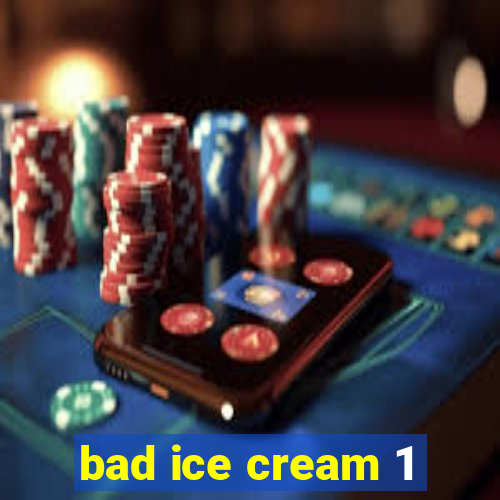 bad ice cream 1